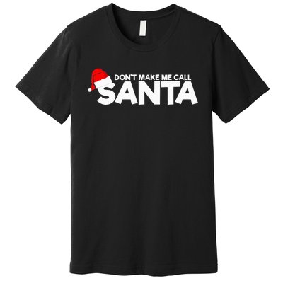 DonT Make Me Call Santa Hat Cap Funny Family Christmas Premium T-Shirt