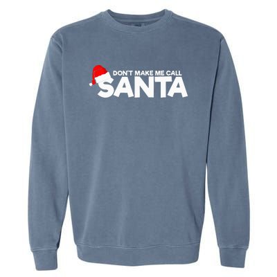 DonT Make Me Call Santa Hat Cap Funny Family Christmas Garment-Dyed Sweatshirt