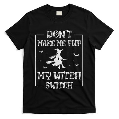 DonT Make Me Flip My Witch Switch Halloween Witch T-Shirt