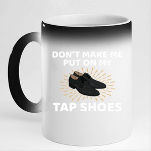 Don't Make Me Put Tap Shoes Tap Dance Gift 11oz Black Color Changing Mug