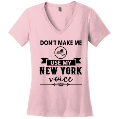 Dont Make Me Use My New York Voice Women's V-Neck T-Shirt