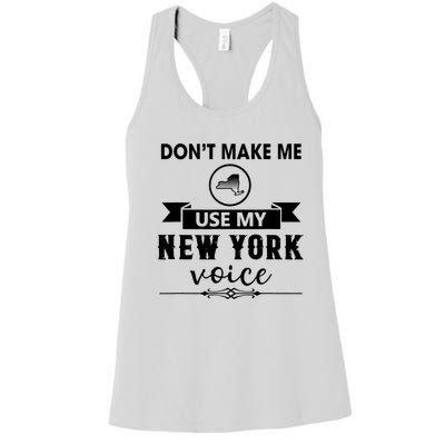 Dont Make Me Use My New York Voice Women's Racerback Tank