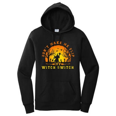 Dont Make Me Flip My Witch Switch Funny Halloween Witch Women's Pullover Hoodie