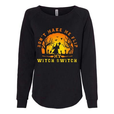 Dont Make Me Flip My Witch Switch Funny Halloween Witch Womens California Wash Sweatshirt