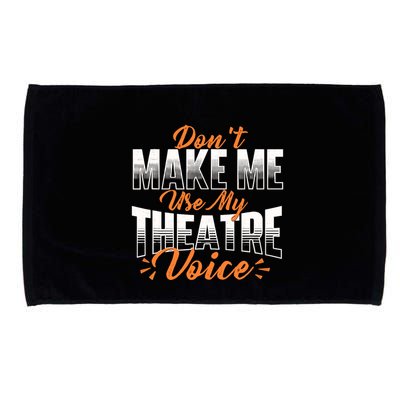 DonT Make Me Use My Theatre Voice Stage Performer Director Microfiber Hand Towel