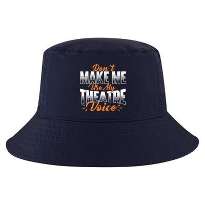 DonT Make Me Use My Theatre Voice Stage Performer Director Cool Comfort Performance Bucket Hat