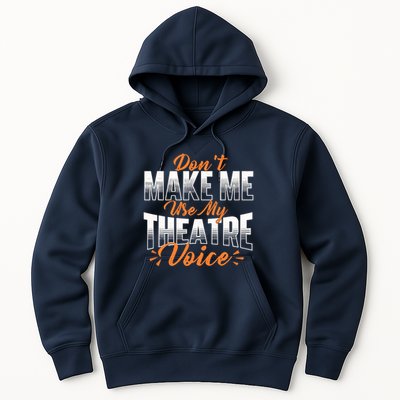 DonT Make Me Use My Theatre Voice Stage Performer Director Hoodie