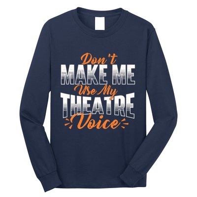DonT Make Me Use My Theatre Voice Stage Performer Director Long Sleeve Shirt