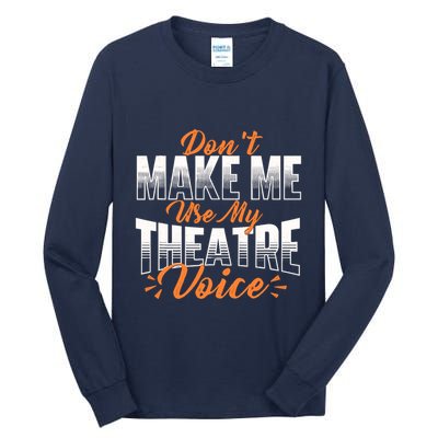 DonT Make Me Use My Theatre Voice Stage Performer Director Tall Long Sleeve T-Shirt