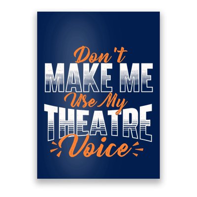 DonT Make Me Use My Theatre Voice Stage Performer Director Poster