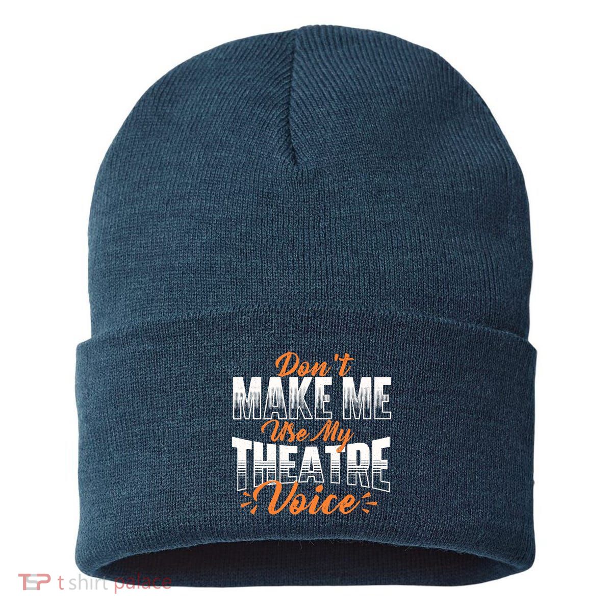DonT Make Me Use My Theatre Voice Stage Performer Director Sustainable Knit Beanie