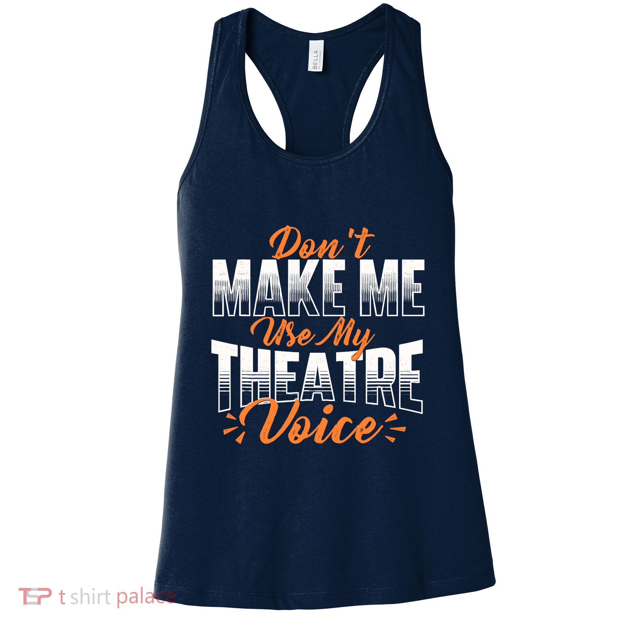 DonT Make Me Use My Theatre Voice Stage Performer Director Womens Tank Top