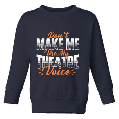 DonT Make Me Use My Theatre Voice Stage Performer Director Toddler Sweatshirt