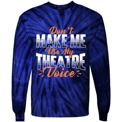 DonT Make Me Use My Theatre Voice Stage Performer Director Tie-Dye Long Sleeve Shirt