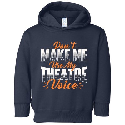 DonT Make Me Use My Theatre Voice Stage Performer Director Toddler Hoodie