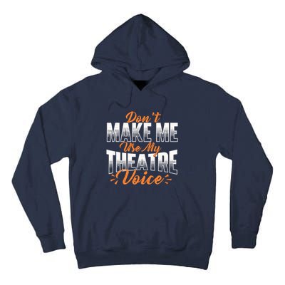 DonT Make Me Use My Theatre Voice Stage Performer Director Tall Hoodie