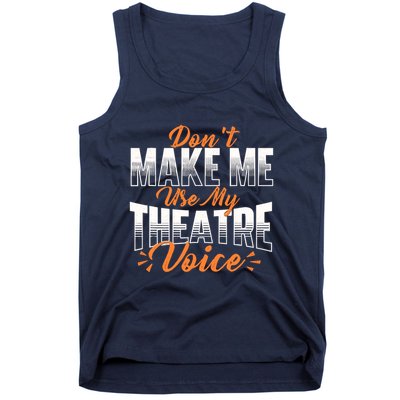 DonT Make Me Use My Theatre Voice Stage Performer Director Tank Top