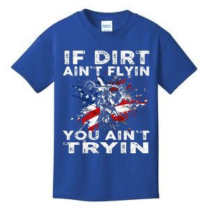 Dirtbike Motocross Mx If Dirt Aint Flyin You Aint Tryin Us Kids T-Shirt