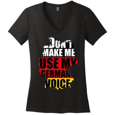 Dont Make Me Use My German Voice Germany Flag Heritage Women's V-Neck T-Shirt