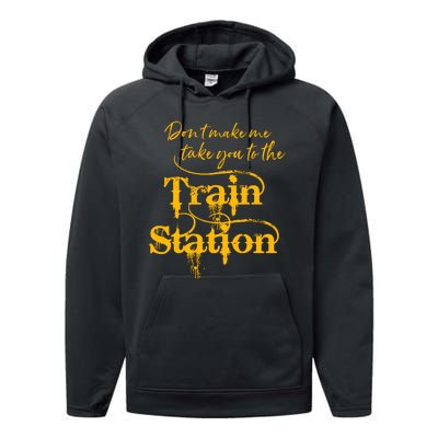 Don't Make Me Take You To The Train Station Yellow Stone National Park Performance Fleece Hoodie