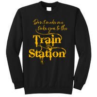 Don't Make Me Take You To The Train Station Yellow Stone National Park Sweatshirt