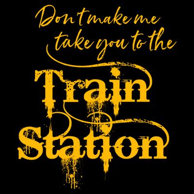 Don't Make Me Take You To The Train Station Yellow Stone National Park T-Shirt