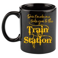 Don't Make Me Take You To The Train Station Yellow Stone National Park 11oz C Handle Ceramic Mug