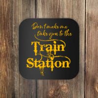 Don't Make Me Take You To The Train Station Yellow Stone National Park Coaster