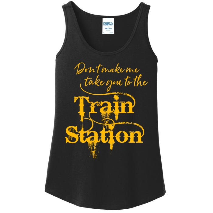 Don't Make Me Take You To The Train Station Yellow Stone National Park Ladies Essential Tank