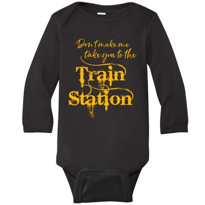 Don't Make Me Take You To The Train Station Yellow Stone National Park Baby Long Sleeve Bodysuit