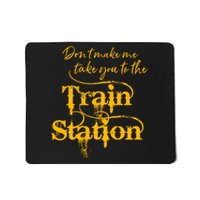 Don't Make Me Take You To The Train Station Yellow Stone National Park Mousepad