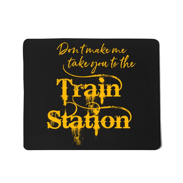 Don't Make Me Take You To The Train Station Yellow Stone National Park Mousepad