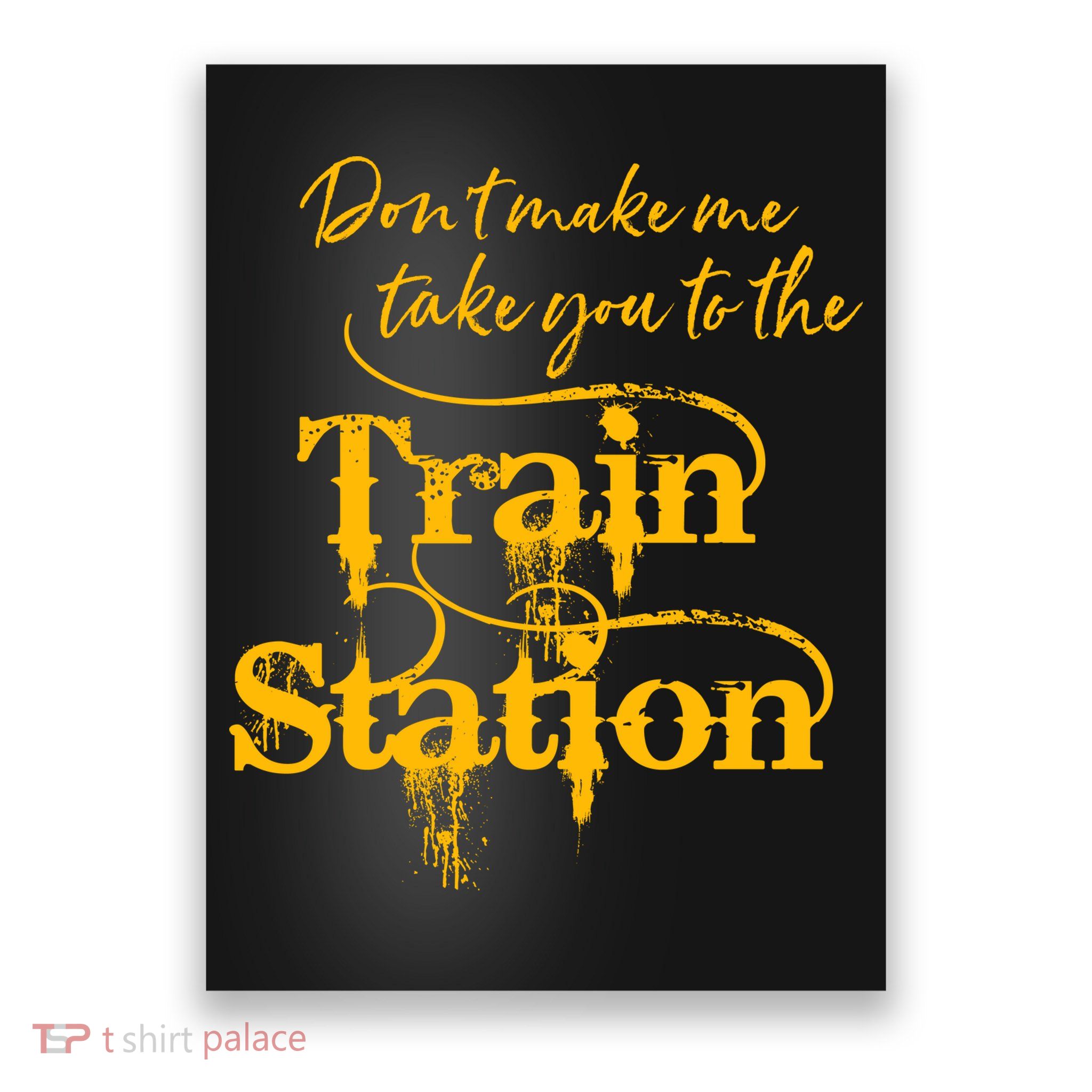 Don't Make Me Take You To The Train Station Yellow Stone National Park Poster