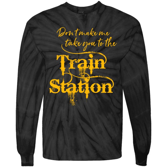 Don't Make Me Take You To The Train Station Yellow Stone National Park Tie-Dye Long Sleeve Shirt