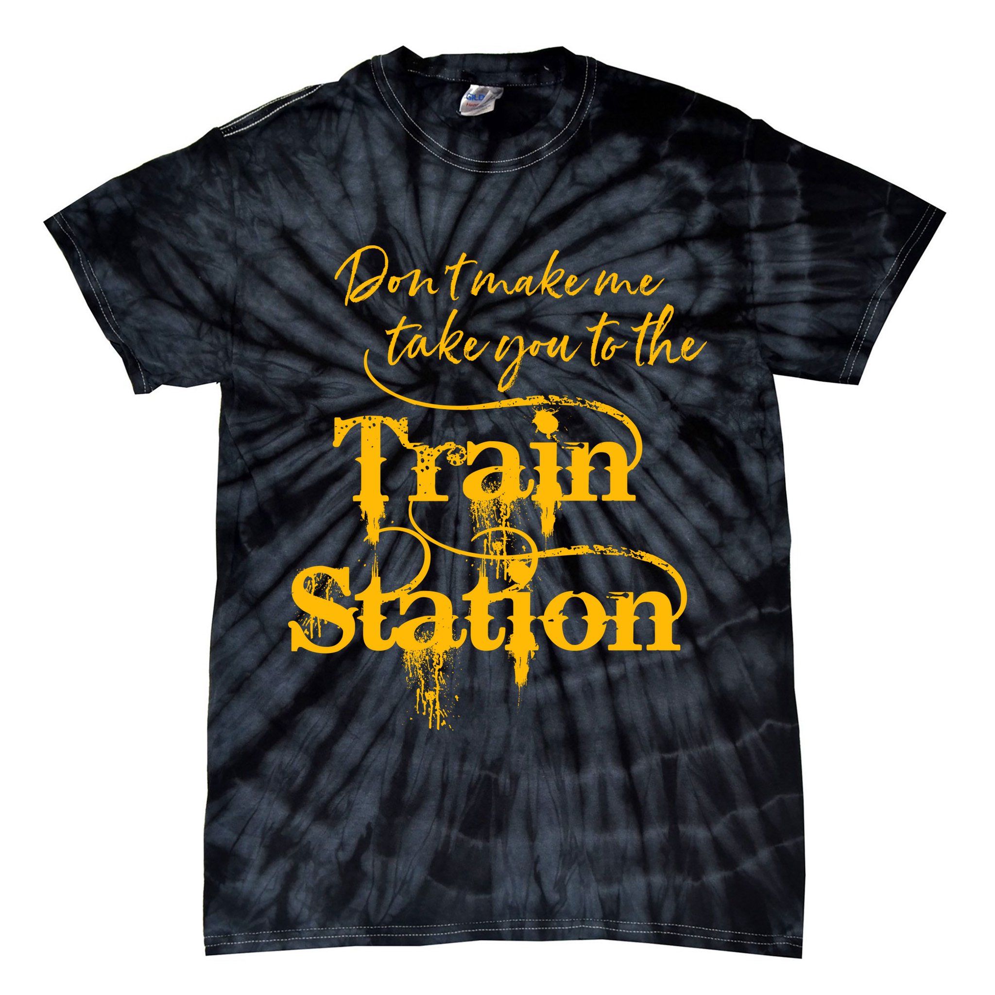 Don't Make Me Take You To The Train Station Yellow Stone National Park Tie-Dye T-Shirt