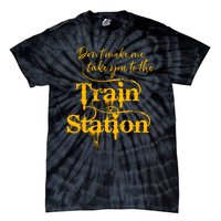 Don't Make Me Take You To The Train Station Yellow Stone National Park Tie-Dye T-Shirt