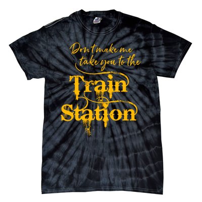 Don't Make Me Take You To The Train Station Yellow Stone National Park Tie-Dye T-Shirt