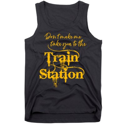 Don't Make Me Take You To The Train Station Yellow Stone National Park Tank Top