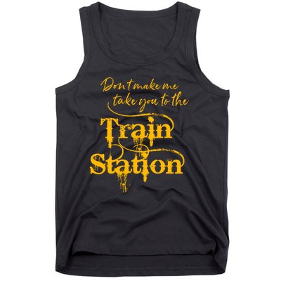 Don't Make Me Take You To The Train Station Yellow Stone National Park Tank Top