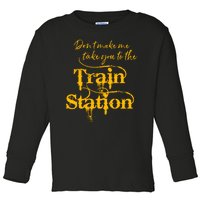 Don't Make Me Take You To The Train Station Yellow Stone National Park Toddler Long Sleeve Shirt