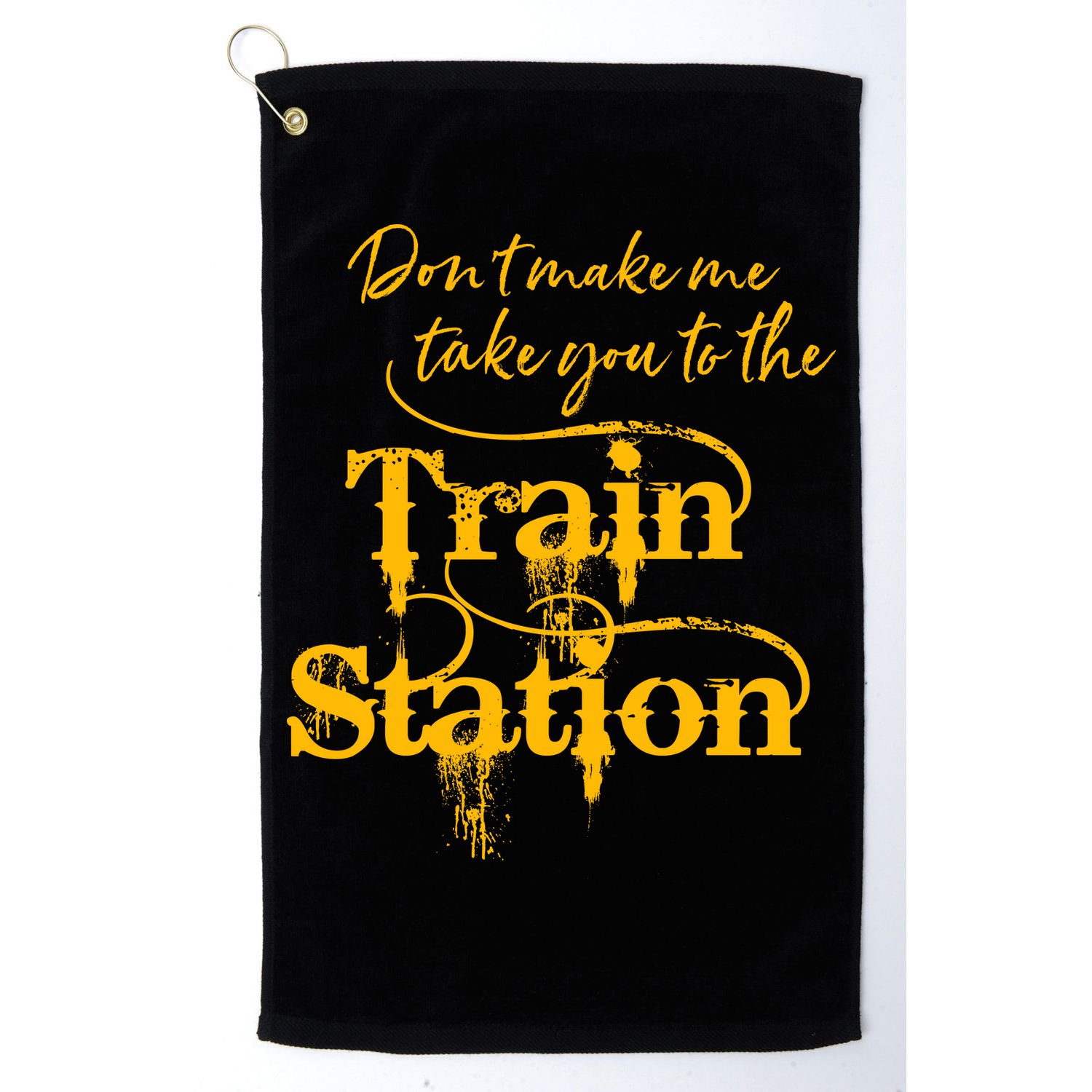 Don't Make Me Take You To The Train Station Yellow Stone National Park Golf Towel