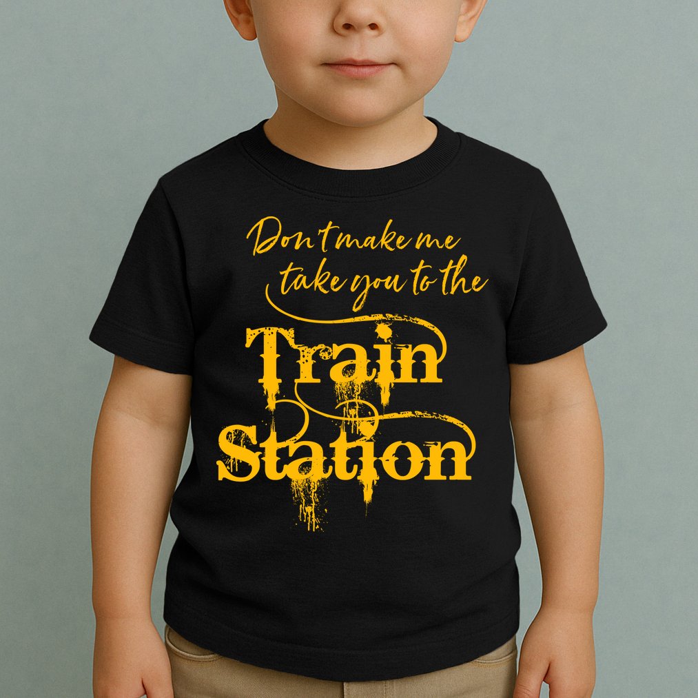 Don't Make Me Take You To The Train Station Yellow Stone National Park Toddler T-Shirt