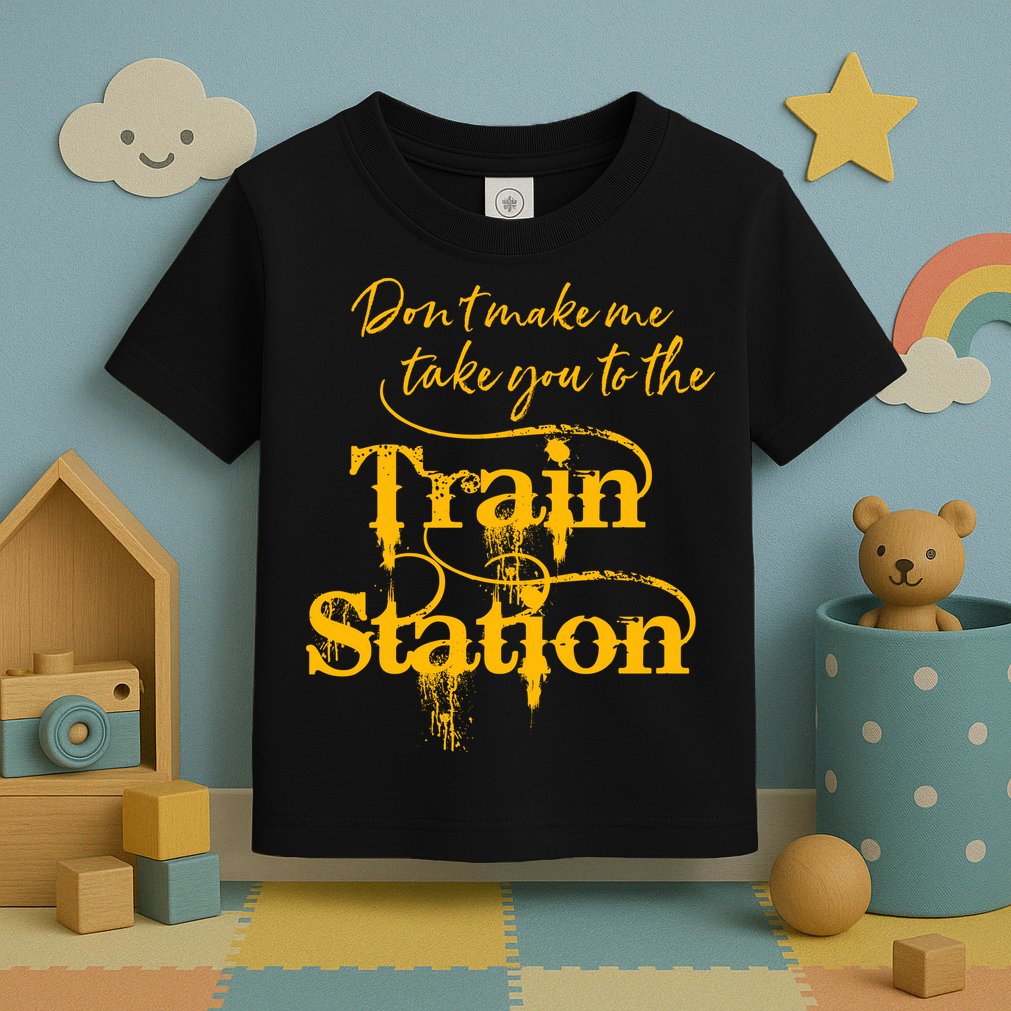 Don't Make Me Take You To The Train Station Yellow Stone National Park Toddler T-Shirt