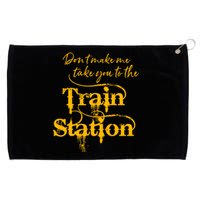 Don't Make Me Take You To The Train Station Yellow Stone National Park Grommeted Golf Towel