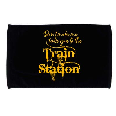 Don't Make Me Take You To The Train Station Yellow Stone National Park Microfiber Hand Towel