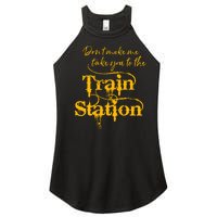 Don't Make Me Take You To The Train Station Yellow Stone National Park Women's Perfect Tri Rocker Tank