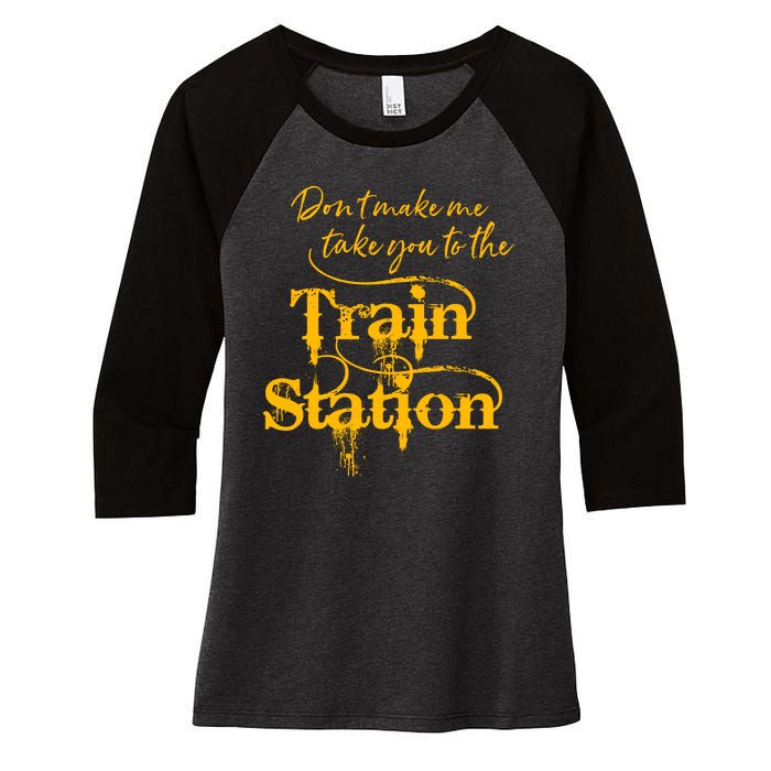 Don't Make Me Take You To The Train Station Yellow Stone National Park Women's Tri-Blend 3/4-Sleeve Raglan Shirt