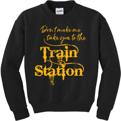 Don't Make Me Take You To The Train Station Yellow Stone National Park Kids Sweatshirt