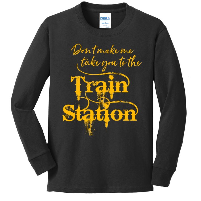 Don't Make Me Take You To The Train Station Yellow Stone National Park Kids Long Sleeve Shirt