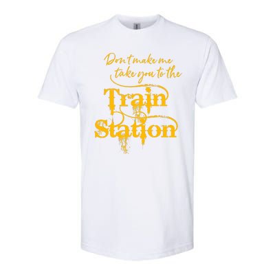 Don't Make Me Take You To The Train Station Yellow Stone National Park Softstyle CVC T-Shirt